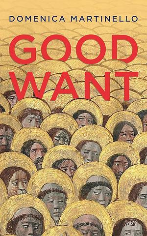 Good Want by Domenica Martinello