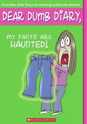 Dear Dumb Diary #2: My Pants Are Haunted by Jim Benton, Jim Benton