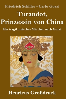 Turandot, Prinzessin von China (Großdruck): Ein tragikomisches Märchen nach Gozzi by Carlo Gozzi, Friedrich Schiller