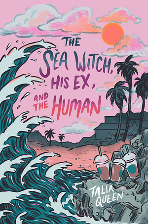 The Sea Witch, His Ex, and the Human by Talia Queen