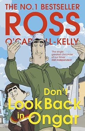 Don't Look Back in Ongar: The final book in the acclaimed bestselling Irish satire series by Ross O'Carroll-Kelly, Ross O'Carroll-Kelly