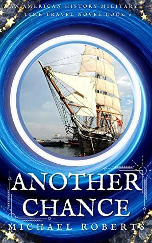 Another Chance: An Alternative American History Military Time Travel Novel by Michael Roberts