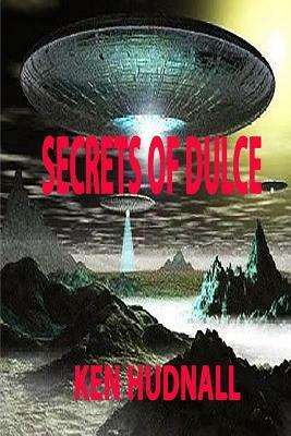 Secrets of Dulce by Ken Hudnall