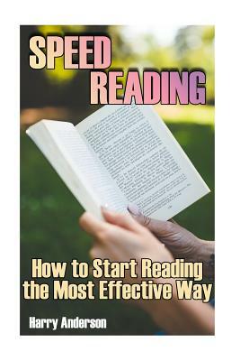 Speed Reading: How to Start Reading the Most Effective Way: (Speed Reading, Speed Read) by Harry Anderson