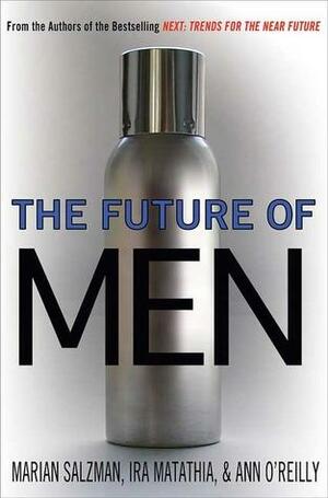 The Future of Men: The Rise of the Ubersexual and What He Means for Marketing Today by Ann O'Reilly, Ira Matathia, Marian Salzman