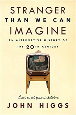 O istorie alternativa a secolului XX by John Higgs