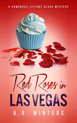 Red Roses in Las Vegas: A Humorous Tiffany Black Mystery by A.R. Winters