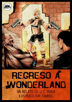 Regreso a Wonderland by J. C. Rosa