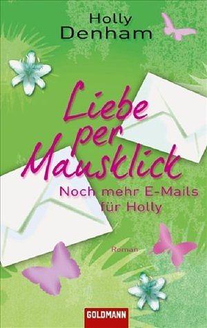 Liebe per Mausklick - Noch mehr E-Mails für Holly by Holly Denham