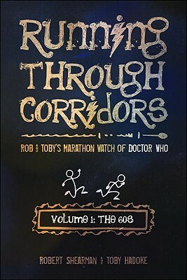 Running Through Corridors, Volume 1: The 60s: Rob and Toby's Marathon Watch of Doctor Who by Toby Hadoke, Robert Shearman