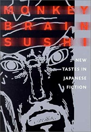 Monkey Brain Sushi: New Tastes in Japanese Fiction by Alfred Birnbaum