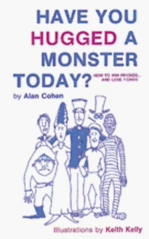 Have You Hugged a Monster Today? by Keith Kelly, Alan Cohen