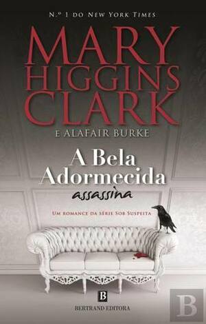 A Bela Adormecida Assassina by Mary Higgins Clark, Alafair Burke