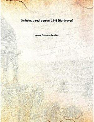 On being a real person 1943 Hardcover by Harry Emerson Fosdick