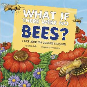 What If There Were No Bees?: A Book about the Grassland Ecosystem by Suzanne Slade