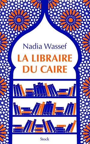 La libraire du Caire by Nadia Wassef