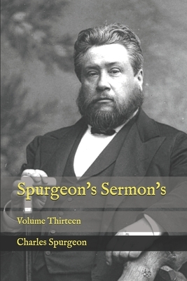 Spurgeon's Sermon's: Volume Thirteen by Charles Spurgeon