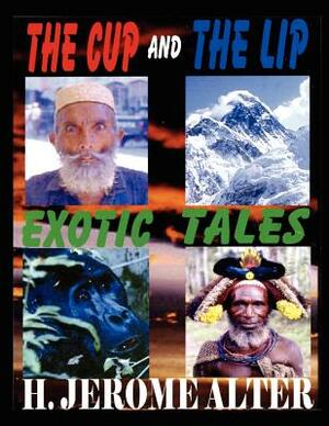 The Cup And The Lip: Exotic Tales by Rita Alter, H. Jerome Alter