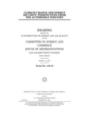 Climate change and energy security: perspectives from the automobile industry by United S. Congress, United States House of Representatives, Committee on Energy and Commerc (house)