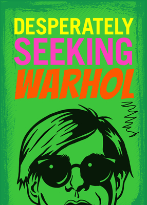 Desperately Seeking Warhol by Ian Castello-Cortes