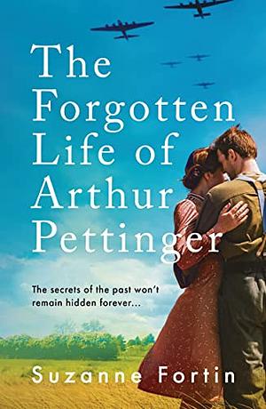 The Forgotten Life of Arthur Pettinger by Suzanne Fortin