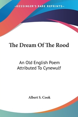 The Dream Of The Rood: An Old English Poem Attributed To Cynewulf by 