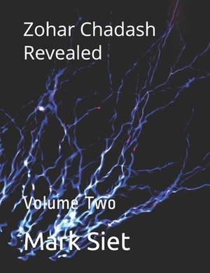 Zohar Chadash Revealed: Volume Two by Mark Barry Siet