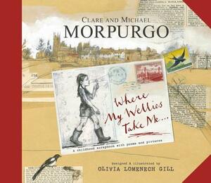 Where My Wellies Take Me by Clare Morpurgo, Michael Morpurgo