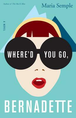 Where'd You Go, Bernadette by Maria Semple
