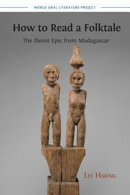 How to Read a Folktale: The Ibonia Epic from Madagascar by Lee Haring
