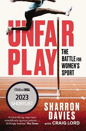 Unfair Play: The Battle for Women's Sport 'Thrillingly Fearless' the TIMES by Craig Lord, Sharron Davies, Sharron Davies