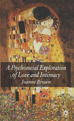 A Psychosocial Exploration of Love and Intimacy by J. Brown