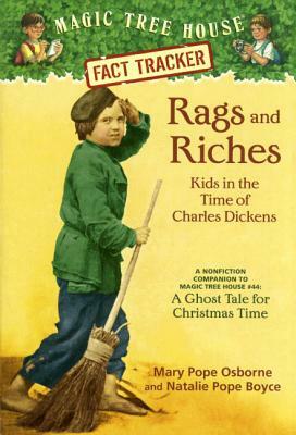 Rags and Riches: Kids in the Time of Charles Dickens: A Nonfiction Companion to Magic Tree House #44: A Ghost Tale for Christmas Time by Natalie Pope Boyce, Mary Pope Osborne