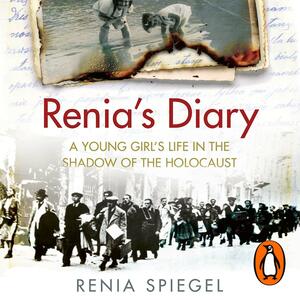 Renia's Diary: A Young Girl's Life in the Shadow of the Holocaust by Renia Spiegel