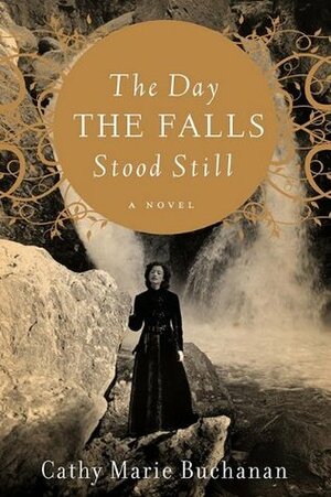 The Day the Falls Stood Still by Cathy Marie Buchanan