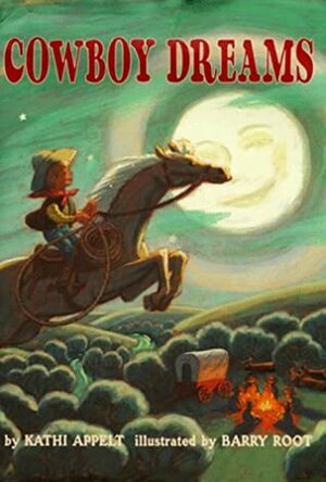 Cowboy Dreams by Kathi Appelt, Barry Root