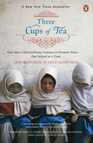 Three Cups of Tea: One Man's Mission to Promote Peace... One School at a Time by David Oliver Relin, Greg Mortenson