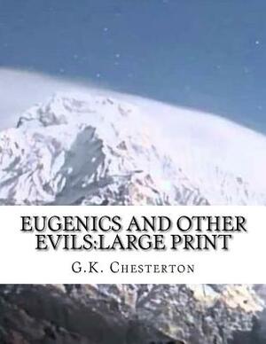 Eugenics and Other Evils: large print by G. K. Chesterton