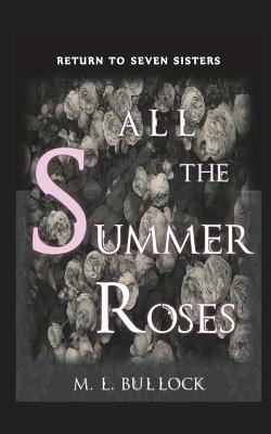 All the Summer Roses by M. L. Bullock