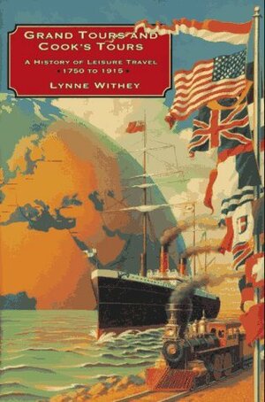 Grand Tours and Cooks' Tours: A History of Leisure Travel: 1750-1915 by Lynne Withey