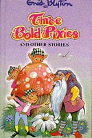 Three Bold Pixies And Other Stories by Enid Blyton