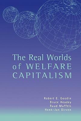 The Real Worlds of Welfare Capitalism by Bruce Headey, Robert E. Goodin, Ruud Muffels