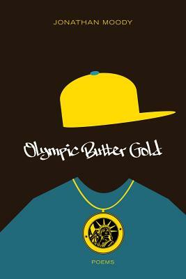 Olympic Butter Gold: Poems by Jonathan Moody