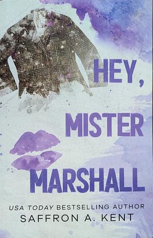 Hey, Mister Marshall by Saffron A. Kent