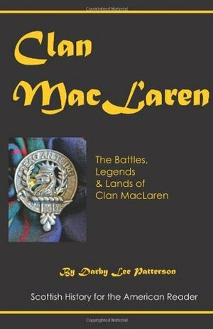 Clan MacLaren: Legends, lands & Lore by Darby Lee Patterson