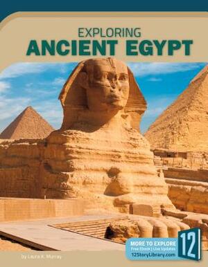 Exploring Ancient Egypt by Laura K. Murray