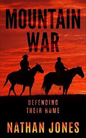 Mountain War: Defending Their Home by Nathan Jones, Nathan Jones