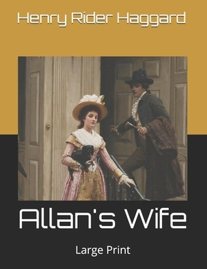 Allan's Wife: Large Print by H. Rider Haggard