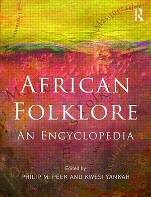 African Folklore: An Encyclopedia by Philip M. Peek