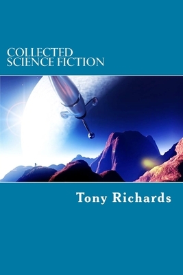 Collected Science Fiction by Tony Richards